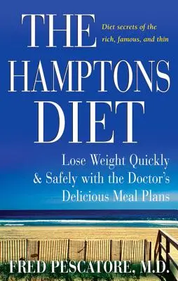 Dieta Hamptons: Schudnij szybko i bezpiecznie dzięki pysznym planom posiłków doktora - The Hamptons Diet: Lose Weight Quickly and Safely with the Doctor's Delicious Meal Plans