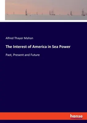 Zainteresowanie Ameryki potęgą morską: Przeszłość, teraźniejszość i przyszłość - The Interest of America in Sea Power: Past, Present and Future