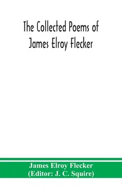Wiersze zebrane Jamesa Elroya Fleckera - The collected poems of James Elroy Flecker