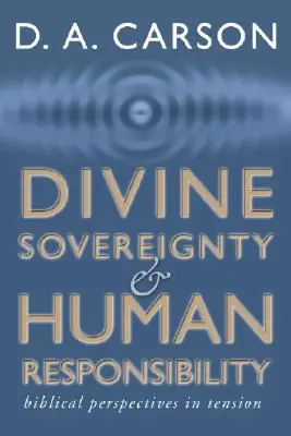 Boska suwerenność i ludzka odpowiedzialność: Biblijna perspektywa w napięciu - Divine Sovereignty and Human Responsibility: Biblical Perspective in Tension