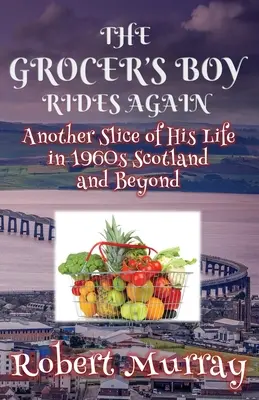 The Grocer's Boy Rides Again: Kolejny kawałek jego życia w Szkocji lat 60. i nie tylko - The Grocer's Boy Rides Again: Another Slice of His Life in 1960s Scotland and Beyond