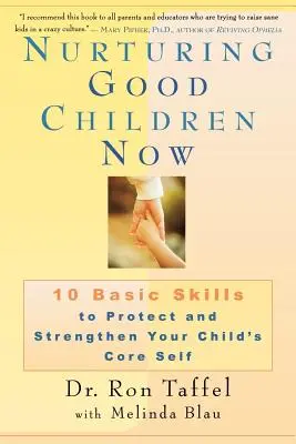 Nurturing Good Children Now: 10 podstawowych umiejętności chroniących i wzmacniających jaźń dziecka - Nurturing Good Children Now: 10 Basic Skills to Protect and Strengthen Your Child's Core Self