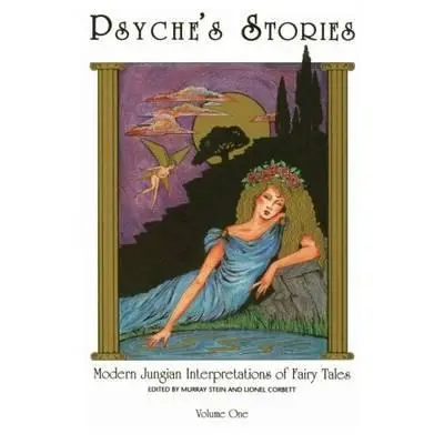 Opowieści Psyche, tom 1: Współczesne jungowskie interpretacje baśni - Psyche's Stories, Volume 1: Modern Jungian Interpretations of Fairy Tales