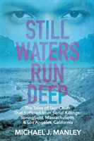Still Waters Run Deep: Opowieści o dwóch miastach, które ucierpiały z powodu seryjnych morderstw: Springfield, Massachusetts i Los Angeles, Kalifornia - Still Waters Run Deep: The Tales of Two Cities That Suffered from Serial Killings: Springfield, Massachusetts & Los Angeles, California