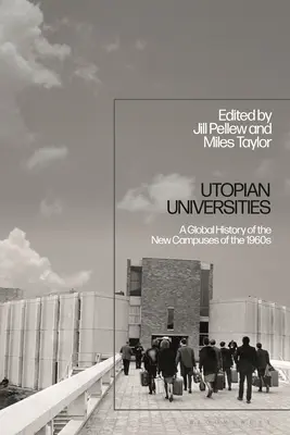 Uniwersytety utopijne: Globalna historia nowych kampusów z lat sześćdziesiątych XX wieku - Utopian Universities: A Global History of the New Campuses of the 1960s