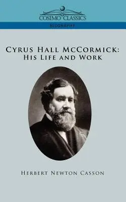 Cyrus Hall McCormick Jego życie i dzieło - Cyrus Hall McCormick His Life and Work