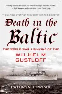 Śmierć na Bałtyku: Zatonięcie Wilhelma Gustloffa podczas II wojny światowej - Death in the Baltic: The World War II Sinking of the Wilhelm Gustloff