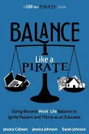 Równowaga jak pirat: Wyjście poza równowagę między pracą a życiem prywatnym w celu rozpalenia pasji i rozwoju jako nauczyciel - Balance Like a Pirate: Going beyond Work-Life Balance to Ignite Passion and Thrive as an Educator