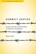 Sunbelt Justice: Arizona i transformacja amerykańskiego systemu karnego - Sunbelt Justice: Arizona and the Transformation of American Punishment