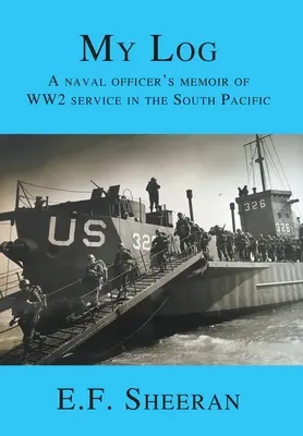 Mój dziennik: Wspomnienia oficera marynarki wojennej z II wojny światowej na południowym Pacyfiku - My Log: A Naval Officer's Memoir of WW2 Service in the South Pacific