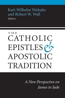 Listy katolickie i tradycja apostolska: Nowe spojrzenie na Listy od Jakuba do Judy - The Catholic Epistles and Apostolic Tradition: A New Perspective on James to Jude