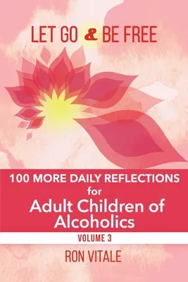 Idź i bądź wolny: 100 codziennych refleksji dla dorosłych dzieci alkoholików - Let Go and Be Free: 100 More Daily Reflections for Adult Children of Alcoholics