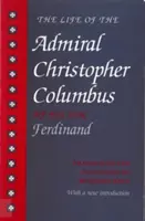 Życie admirała Krzysztofa Kolumba: Przez jego syna Ferdynanda - The Life of the Admiral Christopher Columbus: By His Son Ferdinand
