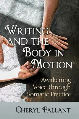 Pisanie i ciało w ruchu: Przebudzenie głosu poprzez praktykę somatyczną - Writing and the Body in Motion: Awakening Voice Through Somatic Practice