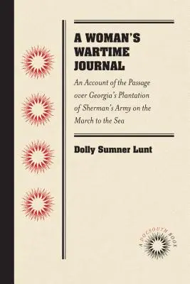 A Woman's Wartime Journal: An Account of the Passage Over Georgia's Plantation of Sherman's Army on the March to the Sea, as Recorded in the Diar