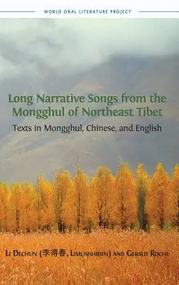 Długie pieśni narracyjne Mongołów z północno-wschodniego Tybetu: teksty w języku mongolskim, chińskim i angielskim - Long Narrative Songs from the Mongghul of Northeast Tibet: Texts in Mongghul, Chinese, and English