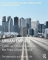 Miejskie imperia: Miasta jako globalni władcy w nowym miejskim świecie - Urban Empires: Cities as Global Rulers in the New Urban World