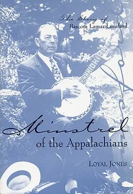 Minstrel z Appalachów: Historia BASCOM Lamara Lunsforda - Minstrel of the Appalachians: The Story of BASCOM Lamar Lunsford
