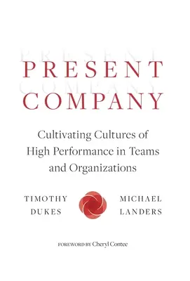 Present Company: Kultywowanie kultury wysokiej wydajności w zespołach i organizacjach - Present Company: Cultivating Cultures of High Performance in Teams and Organizations