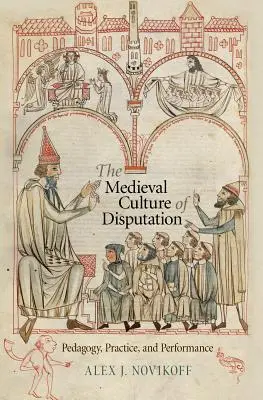 Średniowieczna kultura dysputy: Pedagogika, praktyka i wydajność - The Medieval Culture of Disputation: Pedagogy, Practice, and Performance