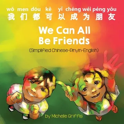 Wszyscy możemy być przyjaciółmi (chiński uproszczony - pinyin - angielski) - We Can All Be Friends (Simplified Chinese-Pinyin-English)