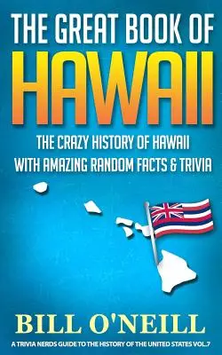 Wielka księga Hawajów: Szalona historia Hawajów z niesamowitymi przypadkowymi faktami i ciekawostkami - The Great Book of Hawaii: The Crazy History of Hawaii with Amazing Random Facts & Trivia