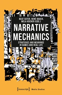 Mechanika narracji: Strategie i znaczenia w grach i prawdziwym życiu - Narrative Mechanics: Strategies and Meanings in Games and Real Life