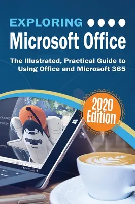 Exploring Microsoft Office: Ilustrowany, praktyczny przewodnik po korzystaniu z pakietu Office i platformy Microsoft 365 - Exploring Microsoft Office: The Illustrated, Practical Guide to Using Office and Microsoft 365