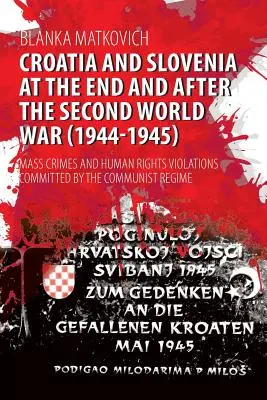 Chorwacja i Słowenia pod koniec i po II wojnie światowej (1944-1945): Masowe zbrodnie i naruszenia praw człowieka popełnione przez reżim komunistyczny - Croatia and Slovenia at the End and After the Second World War (1944-1945): Mass Crimes and Human Rights Violations Committed by the Communist Regime