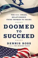 Skazani na sukces: Stosunki USA-Izrael od Trumana do Obamy - Doomed to Succeed: The U.S.-Israel Relationship from Truman to Obama