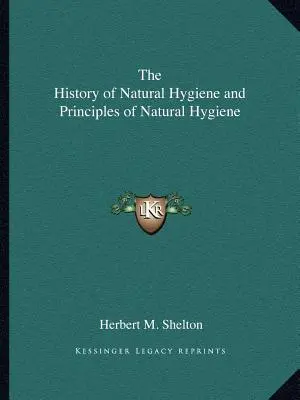 Historia naturalnej higieny i zasady naturalnej higieny - The History of Natural Hygiene and Principles of Natural Hygiene