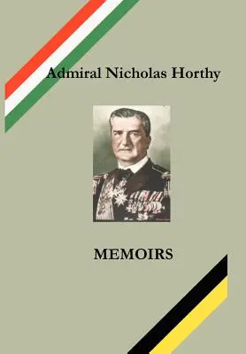 Admirał Nicholas Horthy: Pamiętniki - Admiral Nicholas Horthy: Memoirs