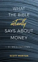 Co Biblia tak naprawdę mówi o pieniądzach: 31 medytacji - What the Bible Actually Says About Money: 31 Meditations