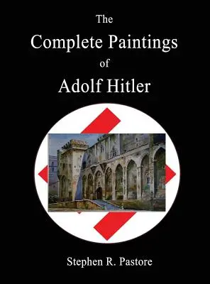 Kompletne obrazy Adolfa Hitlera - The Complete Paintings of Adolf Hitler