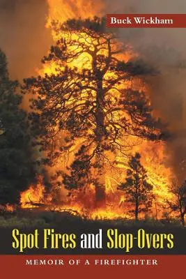 Spot Fires and Slop-Overs: Pamiętnik strażaka - Spot Fires and Slop-Overs: Memoir of a Firefighter