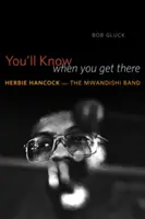 You'll Know When You Get There: Herbie Hancock i zespół Mwandishi - You'll Know When You Get There: Herbie Hancock and the Mwandishi Band