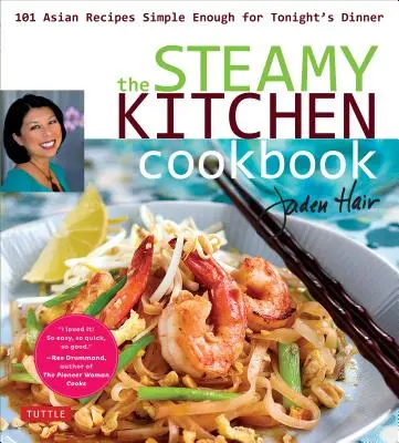 The Steamy Kitchen Cookbook: 101 azjatyckich przepisów wystarczająco prostych na dzisiejszą kolację - The Steamy Kitchen Cookbook: 101 Asian Recipes Simple Enough for Tonight's Dinner