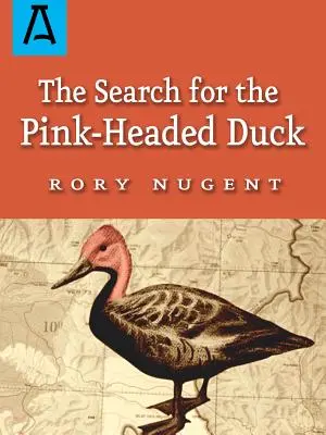 W poszukiwaniu różowogłowej kaczki: podróż w Himalaje i w dół Brahmaputry - The Search for the Pink-Headed Duck: A Journey Into the Himalayas and Down the Brahmaputra