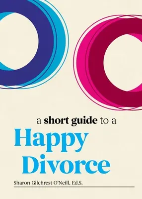 Krótki przewodnik po szczęśliwym rozwodzie: Nowoczesne zasady postępowania, gdy miłość dobiega końca - A Short Guide to a Happy Divorce: The Modern Framework for When Love Comes to an End