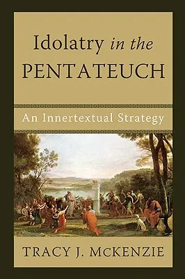 Idolatria w Pięcioksięgu: Strategia wewnątrztekstowa - Idolatry in the Pentateuch: An Innertextual Strategy