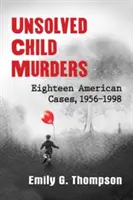 Nierozwiązane morderstwa dzieci: Osiemnaście amerykańskich przypadków, 1956-1998 - Unsolved Child Murders: Eighteen American Cases, 1956-1998