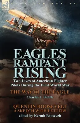 Eagles Rampant Rising: Dwa życia amerykańskich pilotów myśliwców podczas pierwszej wojny światowej - Droga orła Charlesa J. Biddle'a i Quentina Ro - Eagles Rampant Rising: Two Lives of American Fighter Pilots During the First World War-The Way of the Eagle by Charles J. Biddle & Quentin Ro