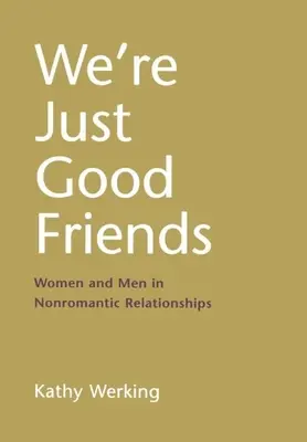 Jesteśmy tylko dobrymi przyjaciółmi: Kobiety i mężczyźni w związkach nieromantycznych - We're Just Good Friends: Women and Men in Nonromantic Relationships