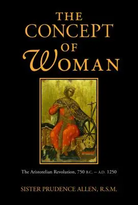 Koncepcja kobiety: Rewolucja arystotelesowska, 750 p.n.e. - 1250 n.e. - The Concept of Woman: The Aristotelian Revolution, 750 B.C. - A.D. 1250