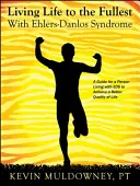 Pełnia życia z zespołem Ehlersa-Danlosa: Przewodnik po lepszej jakości życia z zespołem Ehlersa-Danlosa - Living Life to the Fullest with Ehlers-Danlos Syndrome: Guide to Living a Better Quality of Life While Having EDS