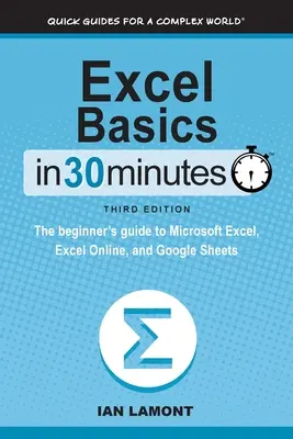 Podstawy programu Excel w 30 minut: Przewodnik dla początkujących po programach Microsoft Excel, Excel Online i Arkusze Google - Excel Basics In 30 Minutes: The beginner's guide to Microsoft Excel, Excel Online, and Google Sheets