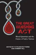 The Great Vanishing ACT: Kwant krwi i przyszłość rdzennych narodów - The Great Vanishing ACT: Blood Quantum and the Future of Native Nations