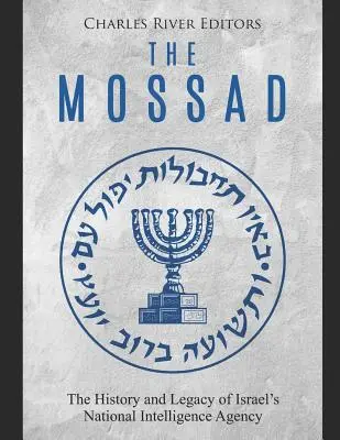 Mossad: Historia i dziedzictwo izraelskiej Narodowej Agencji Wywiadowczej - The Mossad: The History and Legacy of Israel's National Intelligence Agency