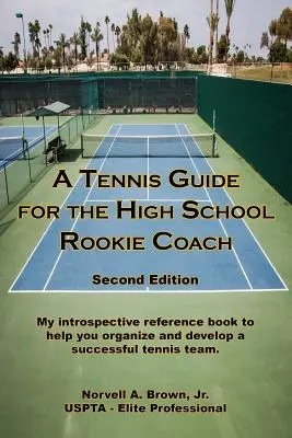 Przewodnik po tenisie dla początkujących trenerów szkół średnich - wydanie drugie - A Tennis Guide for the High School Rookie Coach - Second Edition