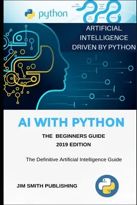 Sztuczna inteligencja w Pythonie dla początkujących: Sztuczna inteligencja w Pythonie. - AI With Python For Beginners: Artificial Intelligence With Python.